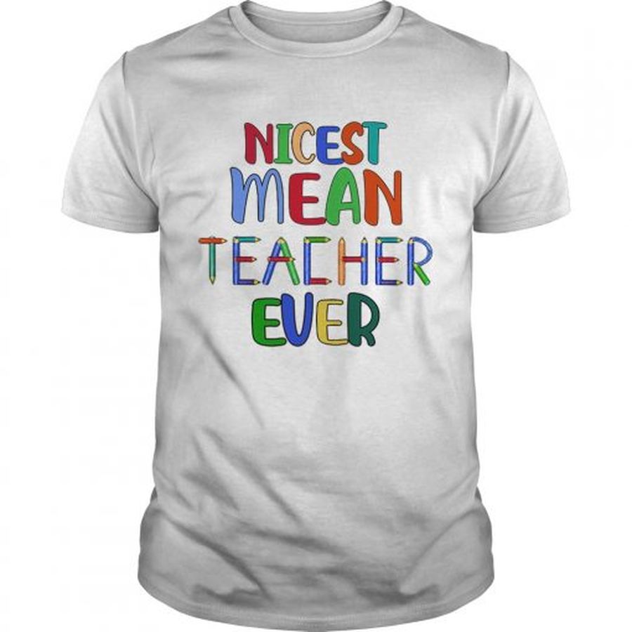 Guys Nicest mean teacher ever shirt