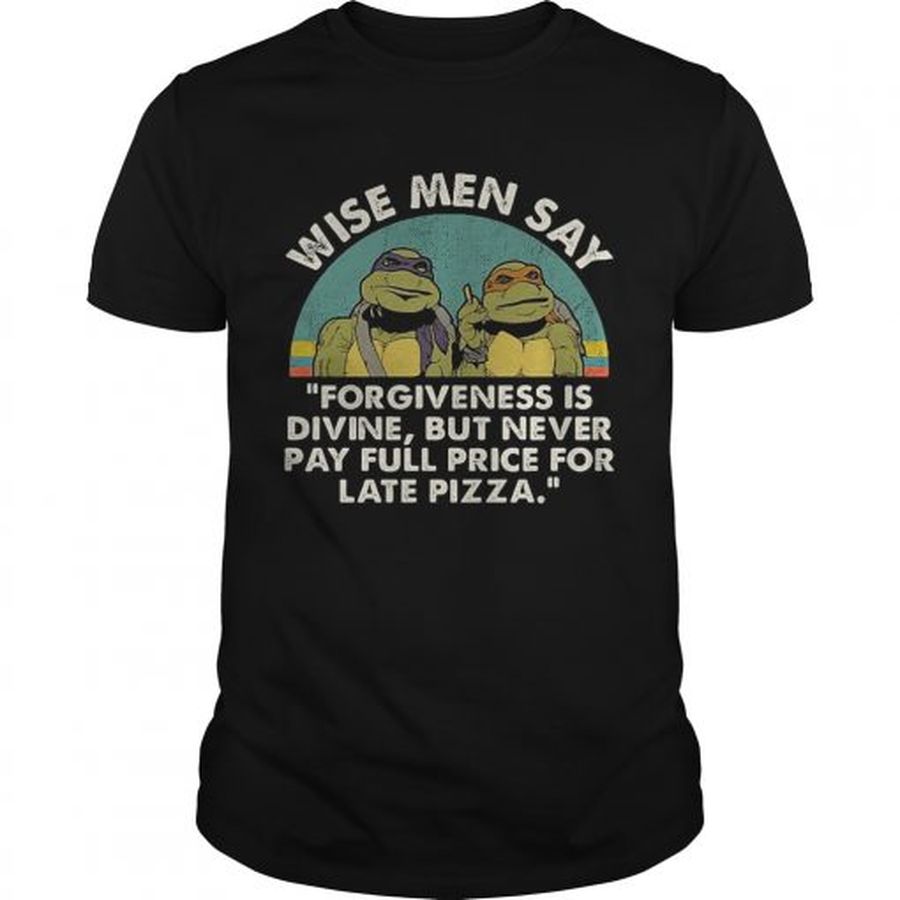 Guys Ninja Turtles wise men say forgiveness is divine but never pay full price for late pizza shirt