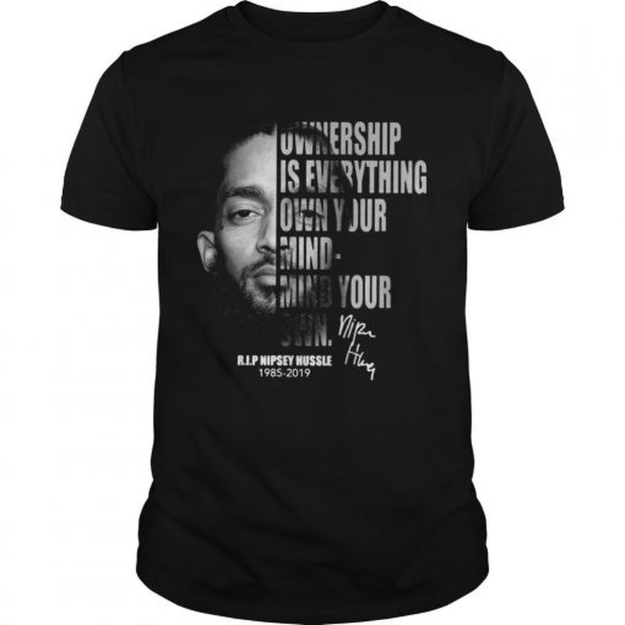 Guys Nipsey Hussle Ownership is everything own your mind mind your own shirt