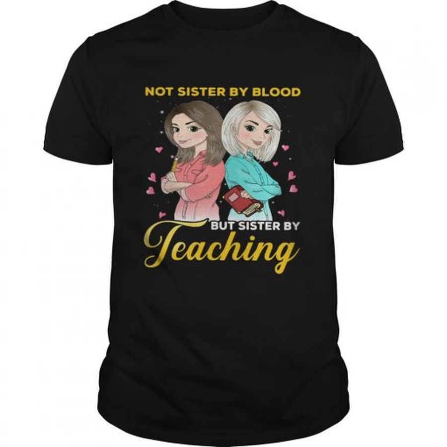 Guys Not sister by blood but sister by teaching shirt
