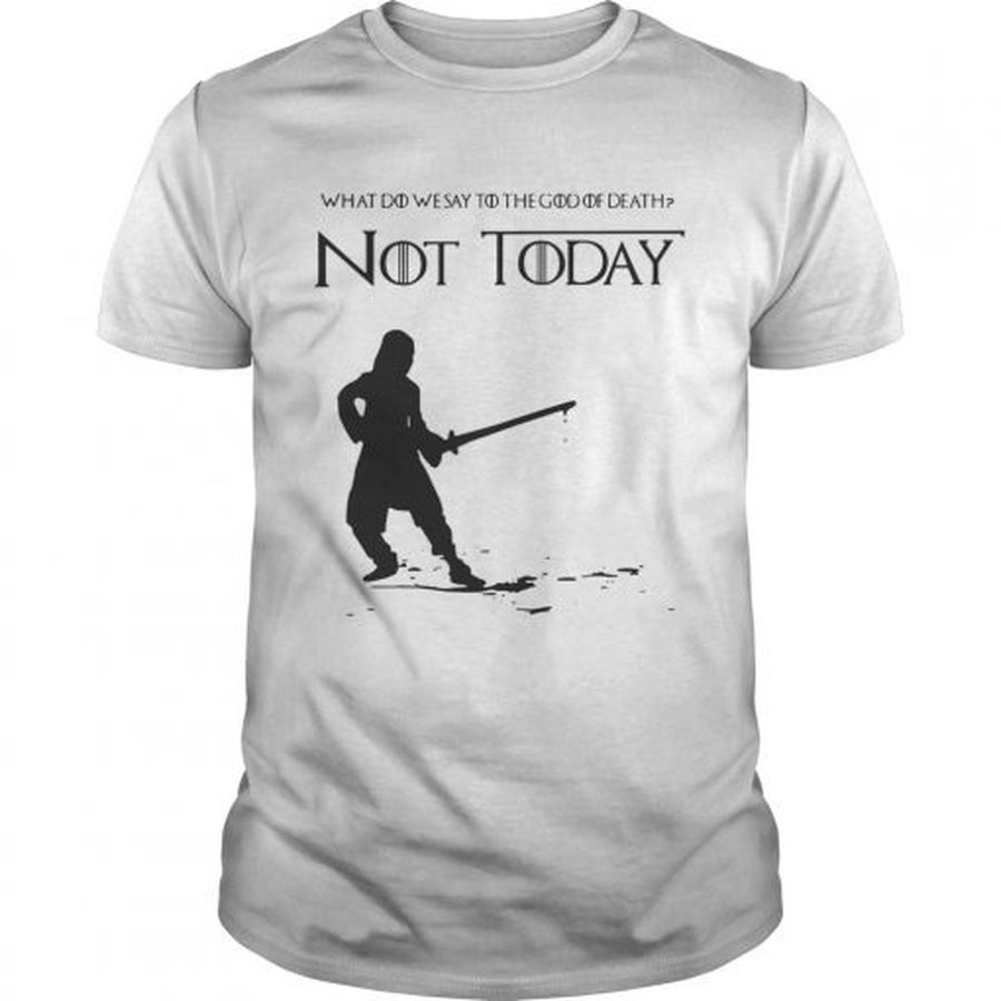Guys Not Today Shirt What Do We Say To The God Of Death Shirt