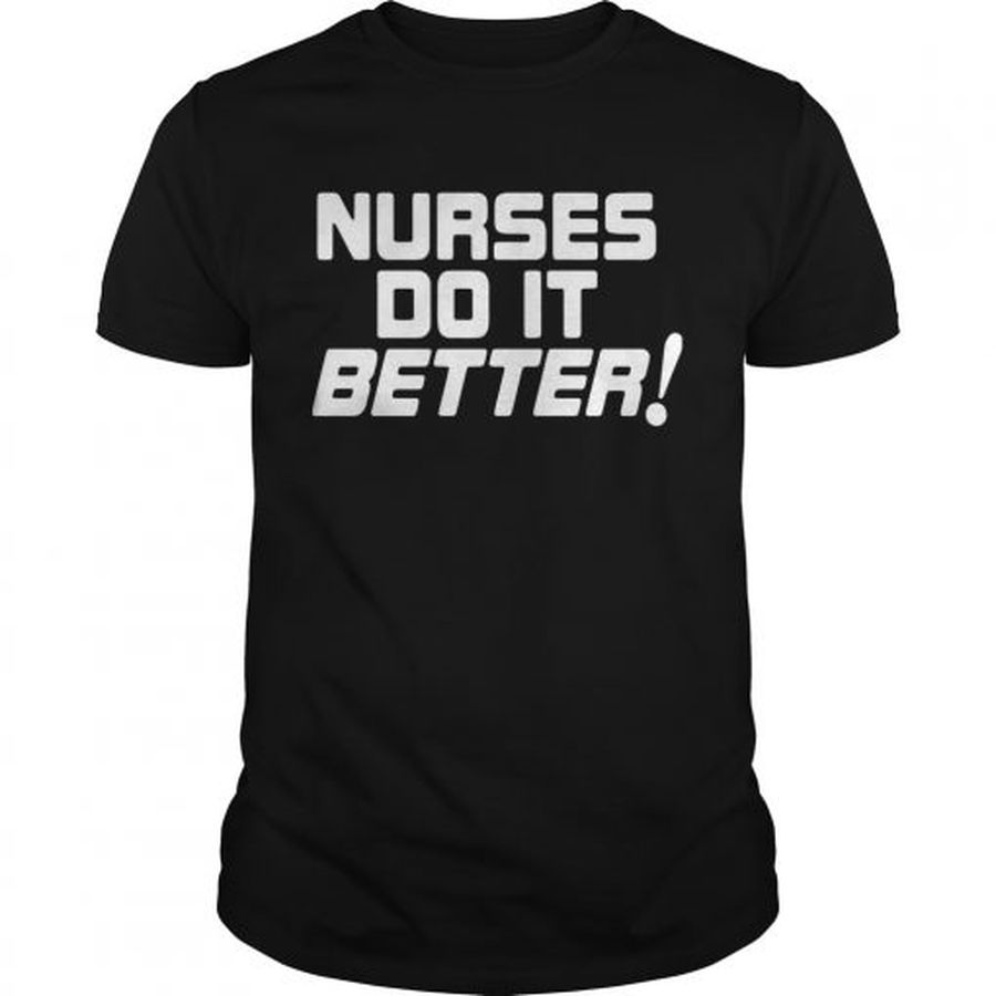 Guys Nurses do it better shirt