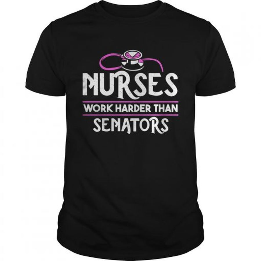 Guys Nurses work harder than senators shirt