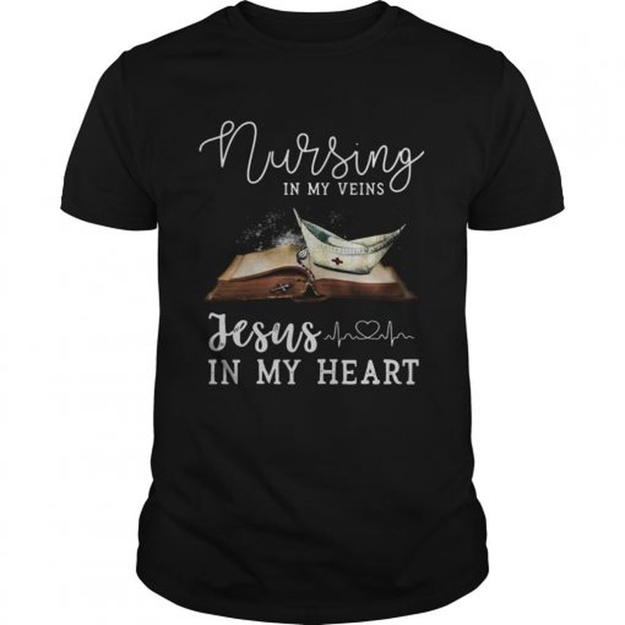 Guys Nursing in my veins Jesus in my heart shirt