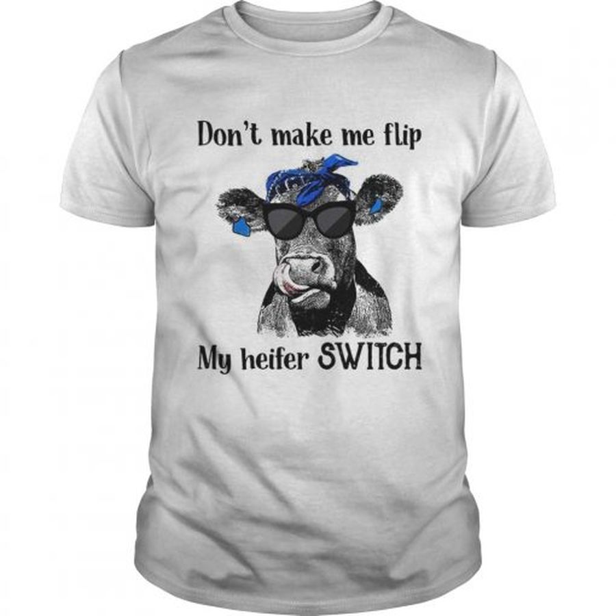 Guys Official Dont make me flip my heifer switch shirt