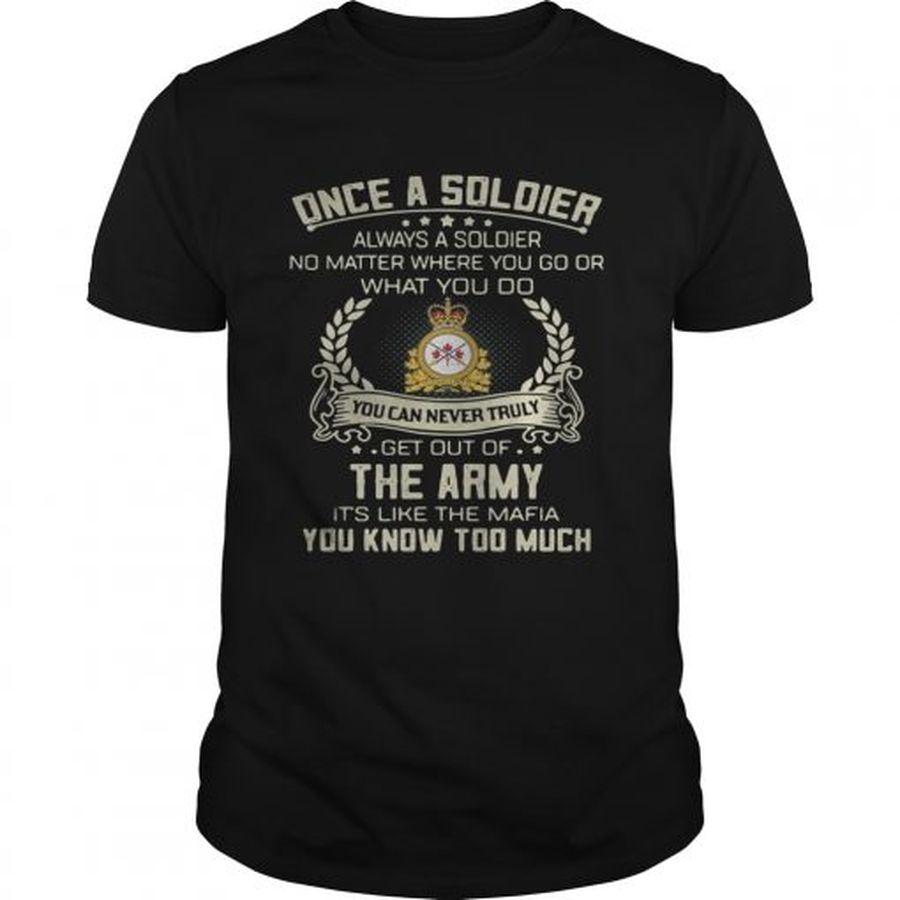 Guys Once a soldier always a soldier no matter where you go or what you do shirt