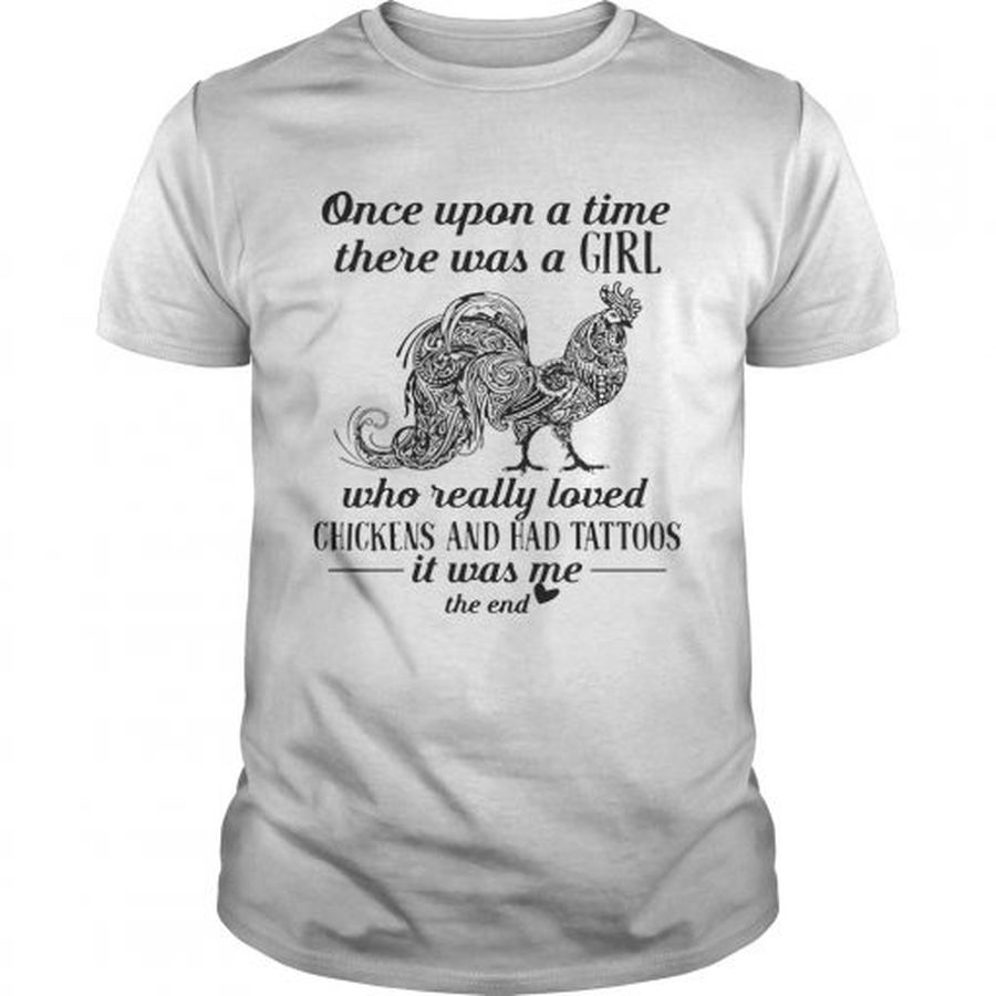 Guys Once upon a time there was a girl who really loved chickens and had tattoos shirt