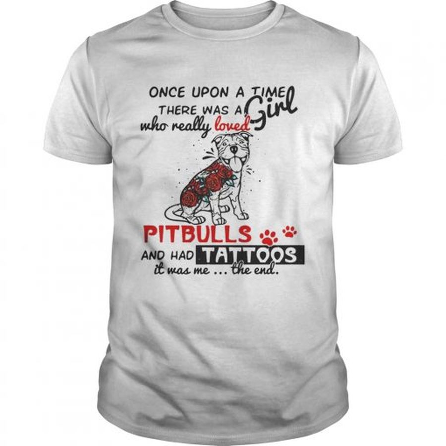 Guys Once upon a time there was a girl who really loved Pitbulls and has tattoos shirt