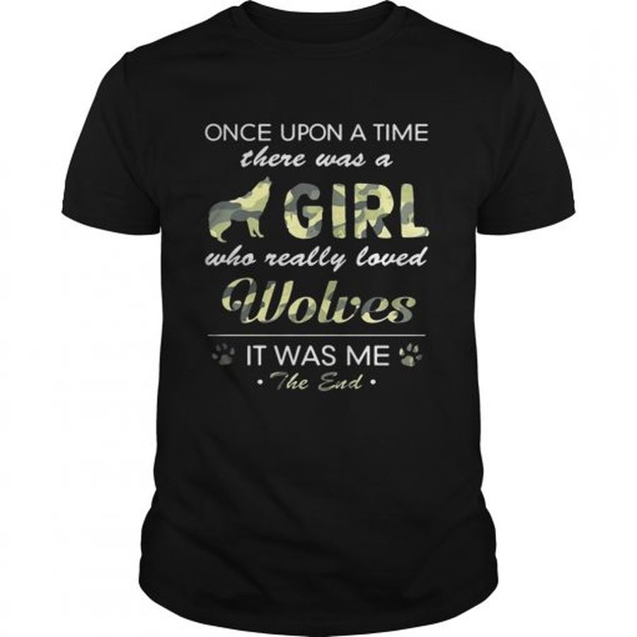 Guys Once upon a time there was a girl who really loved Wolves it was me the end shirt