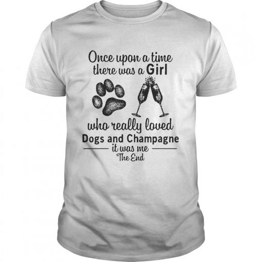 Guys Once upon a time there was a girl who really loves dogs and champagne shirt