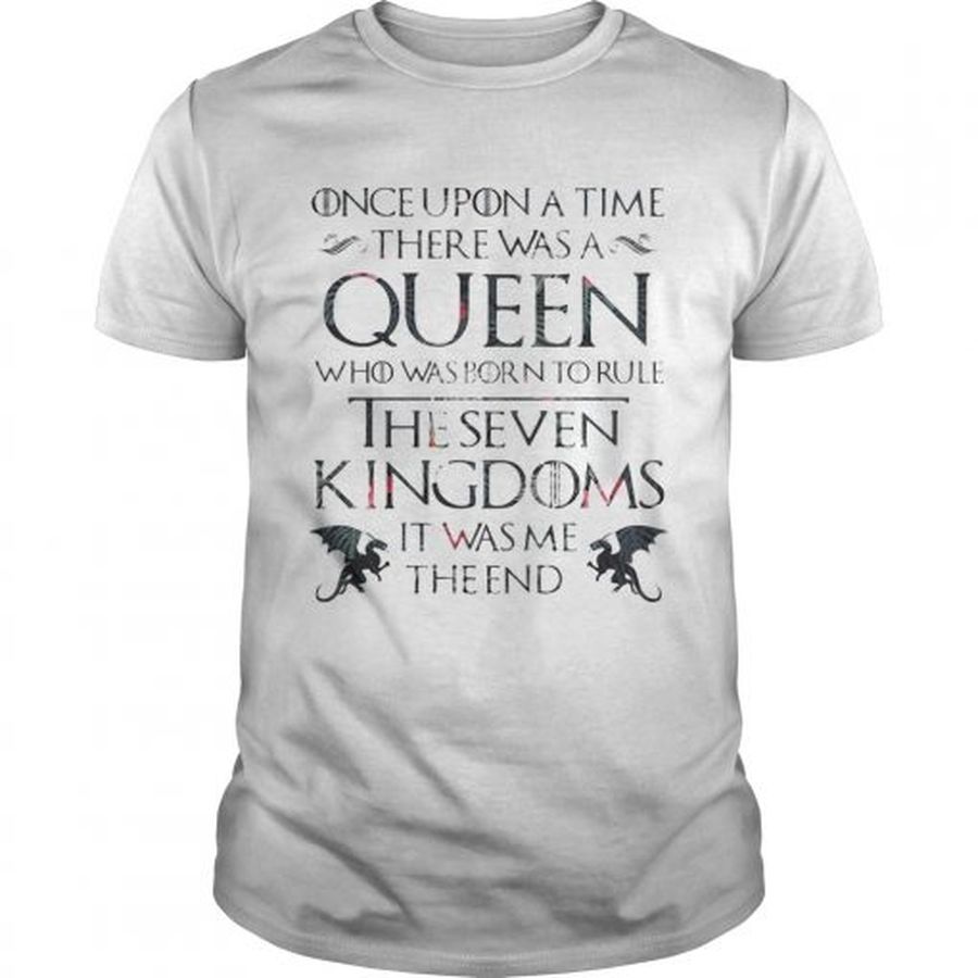 Guys Once upon a time there was a Queen who was born to rule The Seven Kingdom GOT shirt