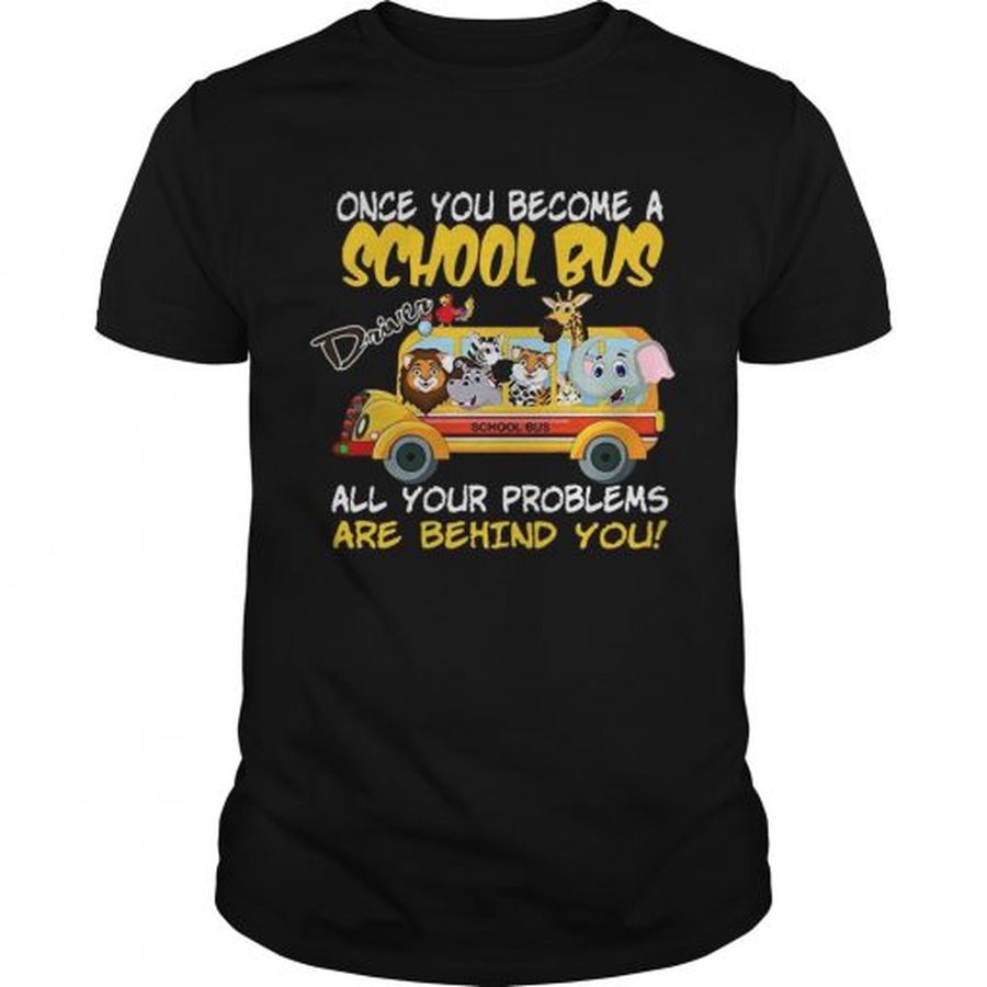 Guys Once You Become A School Bus Driver All My Problems Are Behind Me Zoo Version shirt