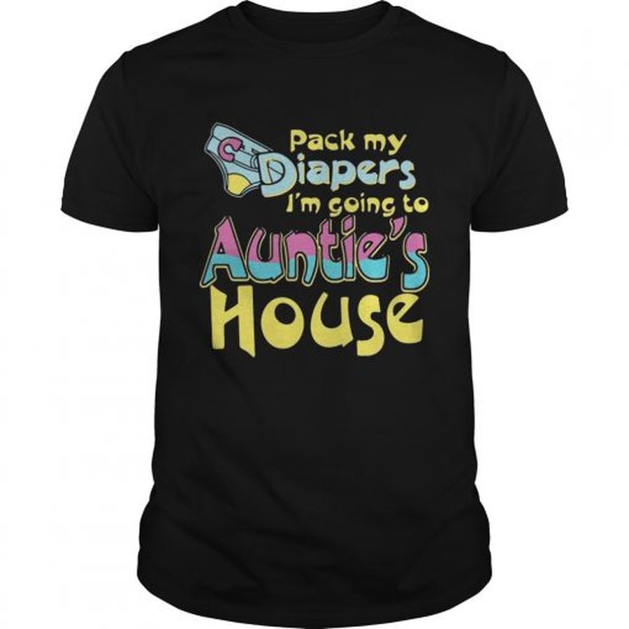 Guys Pack my diapers Im going to Aunties house shirt