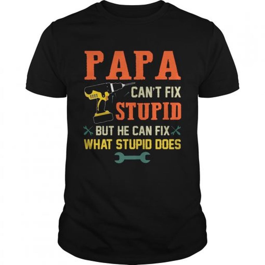 Guys Papa Cant Fix Stupid But He Can Fix What Stupid Does Tshirt