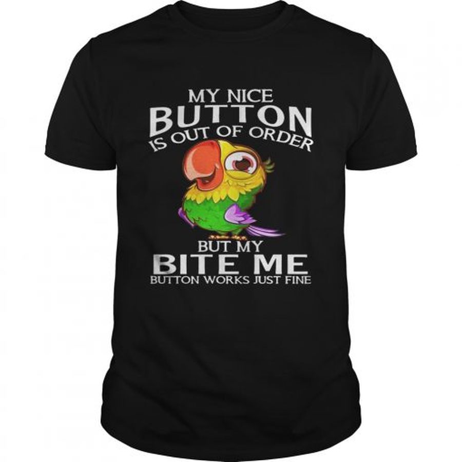 Guys Parrot my nice button is out of order but my bite me button works just fine shirt