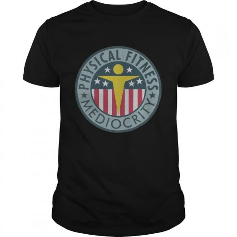 Guys Physical Fitness Mediocrity shirt