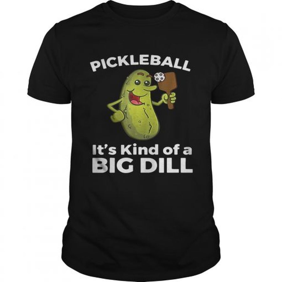 Guys Pickleball Its kind of a big dill shirt