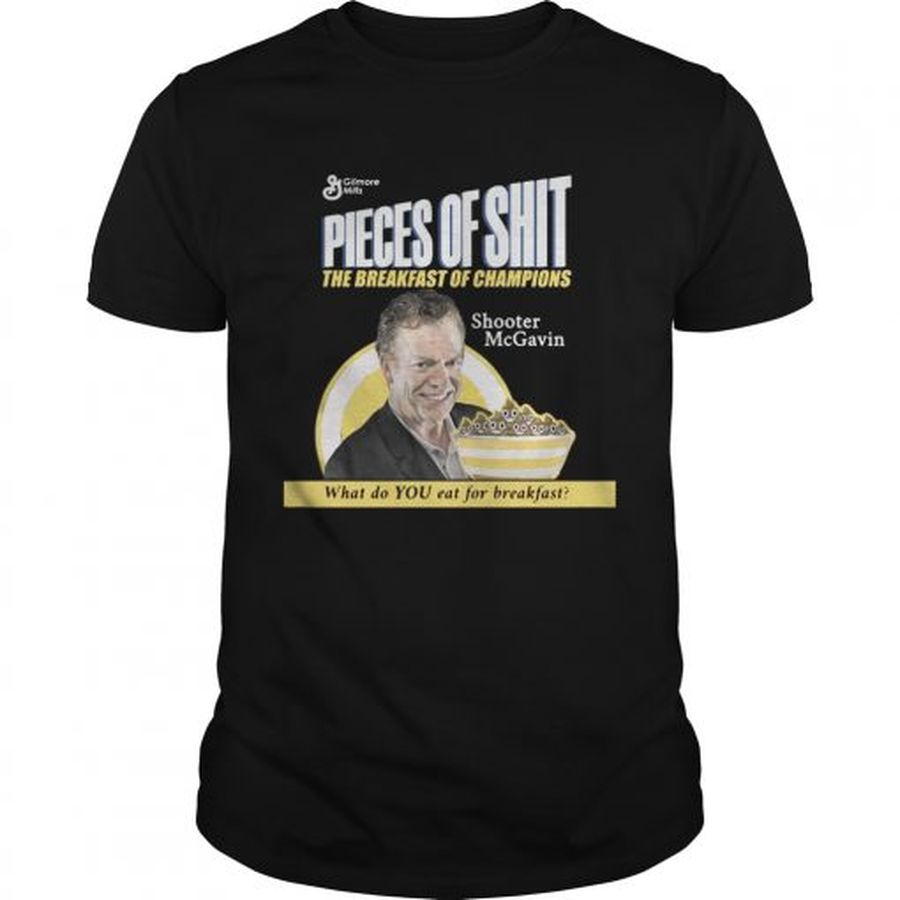 Guys Pieces or shut the breakfast of champions shooter McGavin what do you eat for breakfast shirt