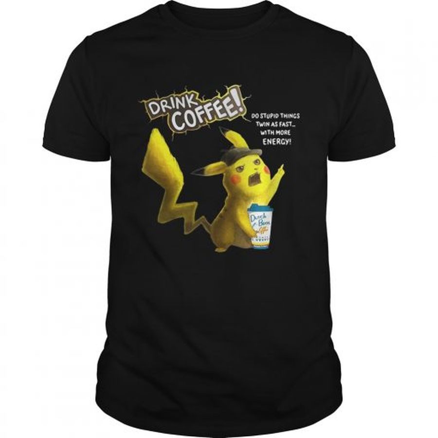 Guys Pikachu Dutch Bros drink Coffee do stupid things twin as fast with more energy shirt