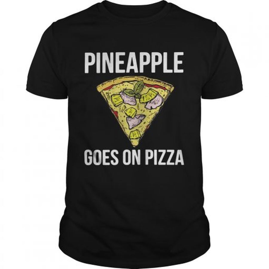 Guys Pineapple goes on pizza shirt