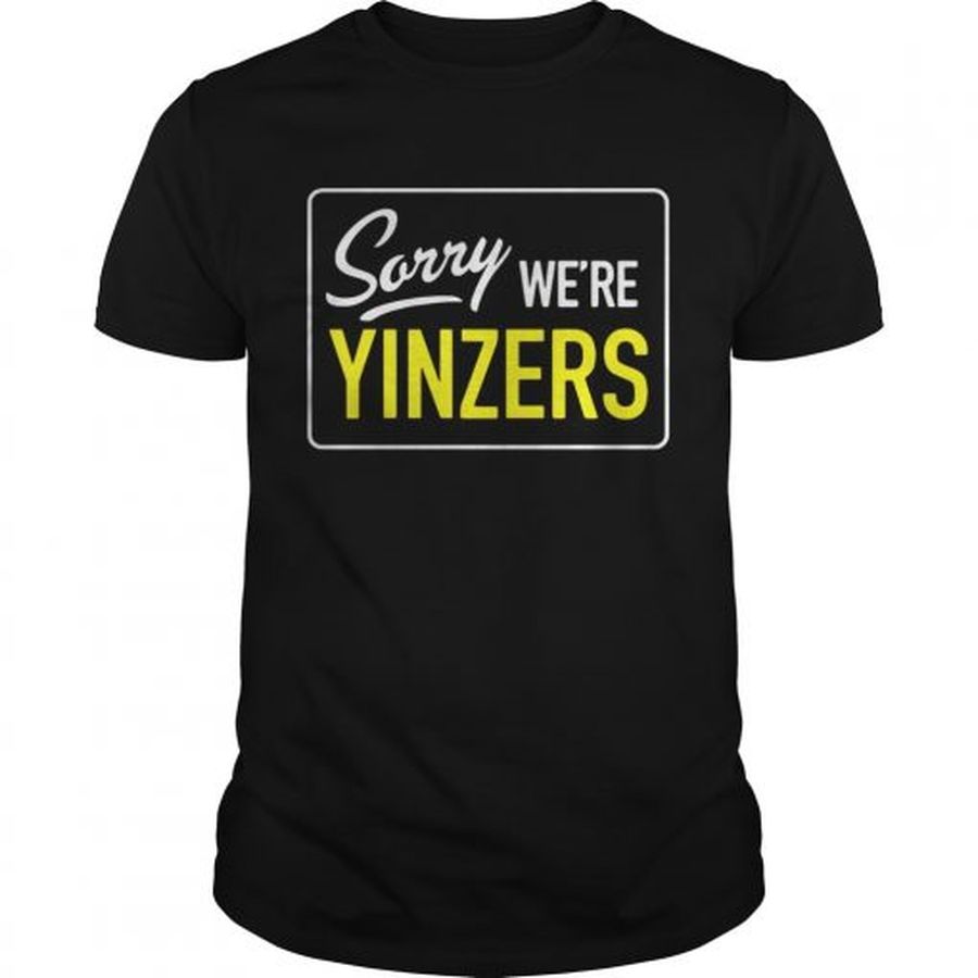 Guys Pittsburgh Sorry Were Yinzers shirt