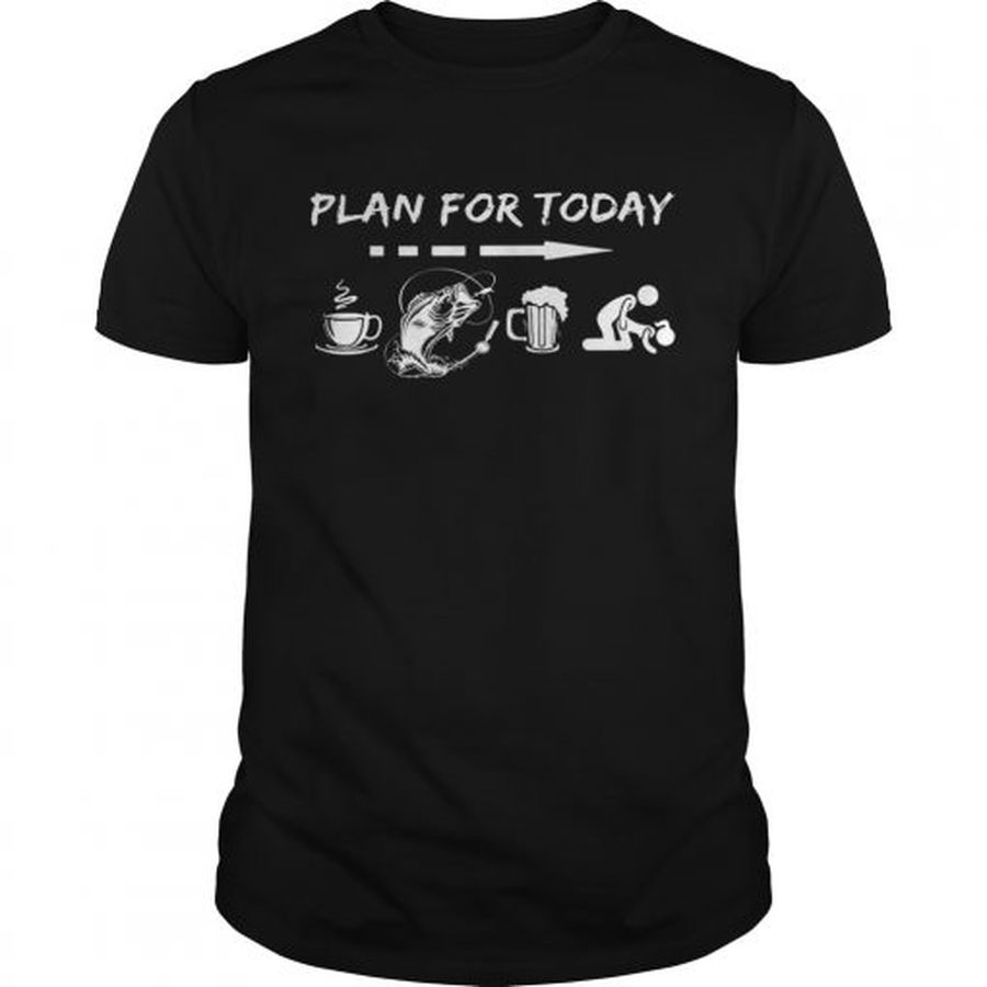 Guys Plan for today coffee fishing beer sex shirt