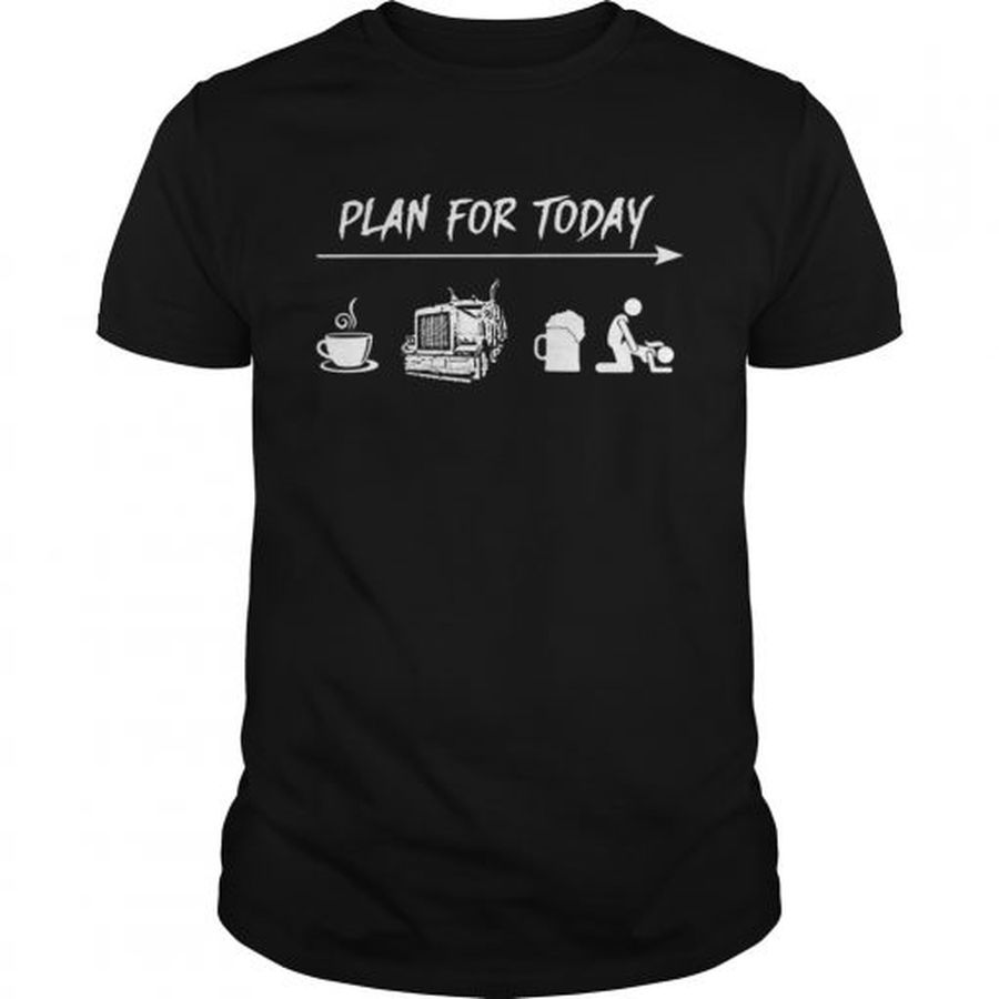 Guys Plan for today coffee trucker and sex shirt