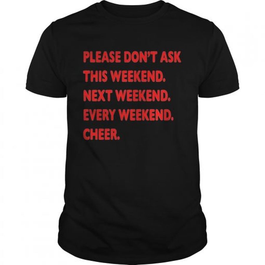 Guys Please dont ask this weekend shirt