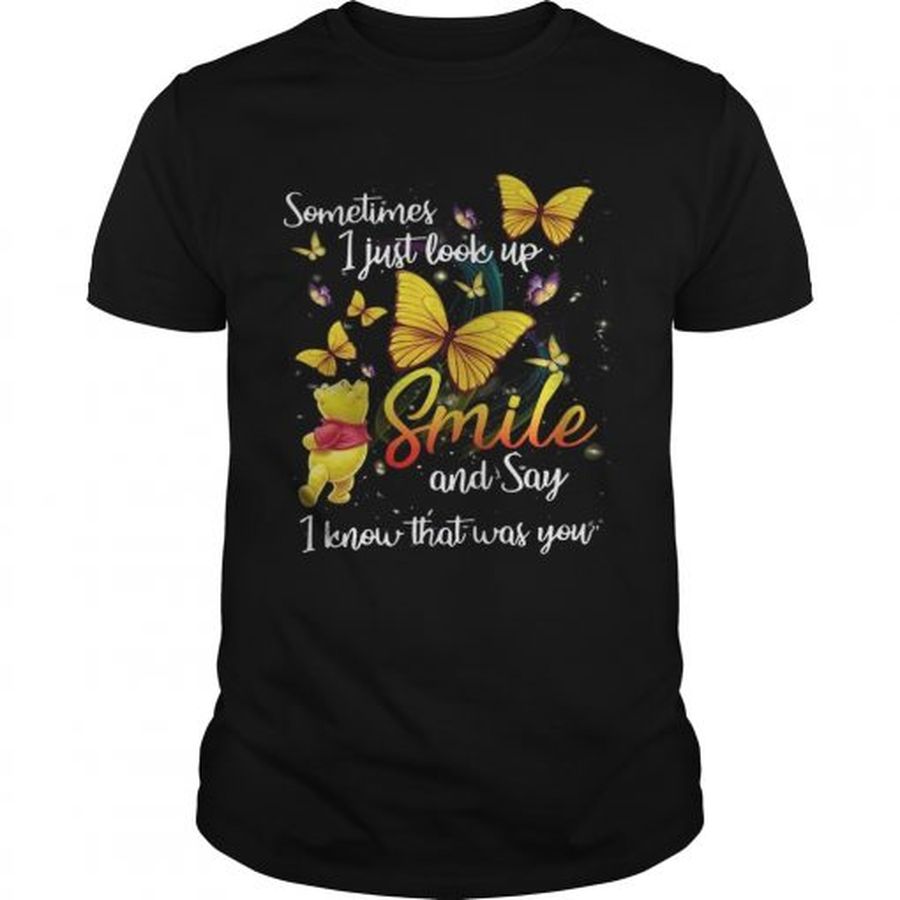 Guys Pooh and butterfly Sometimes I just look up smile and say I know that was you shirt