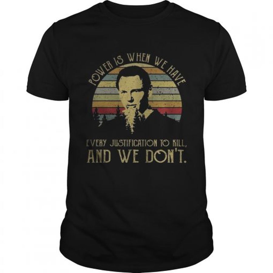 Guys Power is when we have every justification to kill and we dont vintage sunset shirt