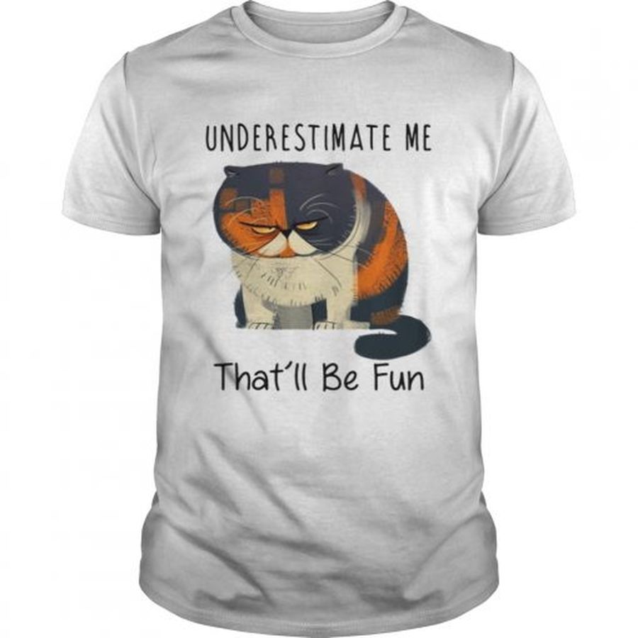 Guys Pudge the Cat underestimate me thatll be fun shirt
