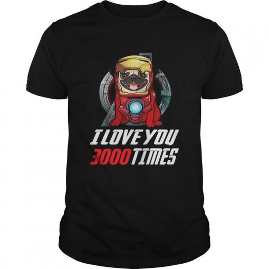 Guys Pug I love you 3000 times Marvel Avengers Endgame shirt