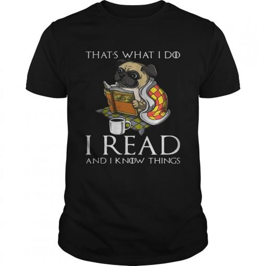 Guys Pug Thats what I do I read and I know things shirt
