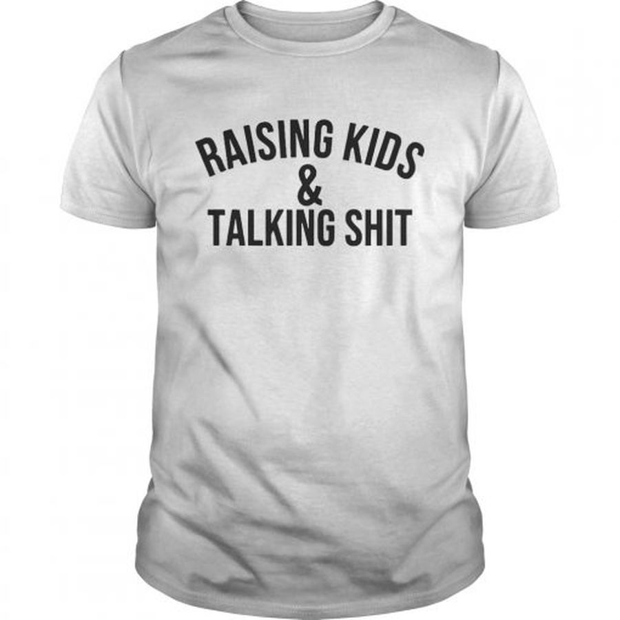 Guys Raising kids and talking shit shirt