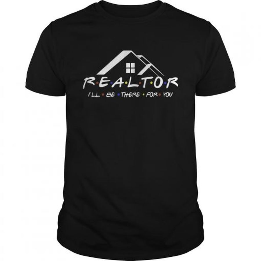 Guys Realtor Ill be there for you shirt