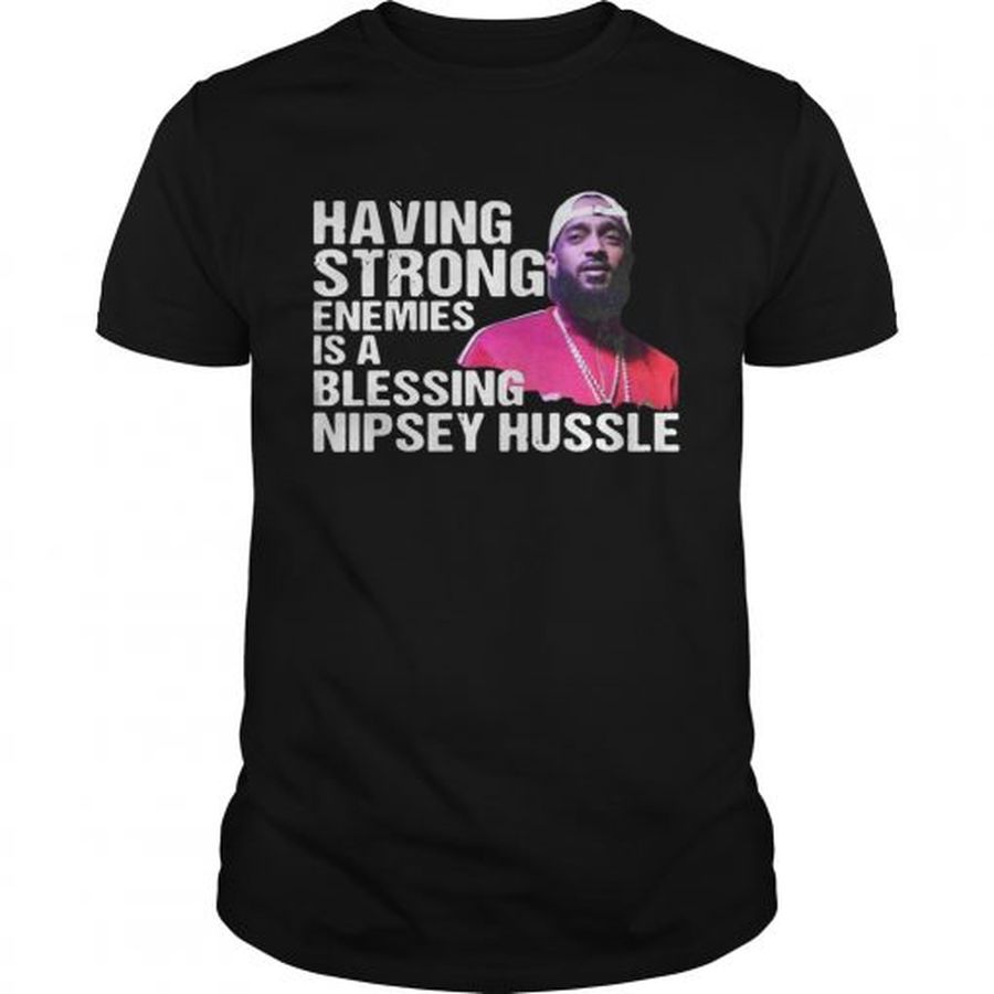 Guys Rip Having Strong Enemies Is A Blessing Nipsey Hussle shirt