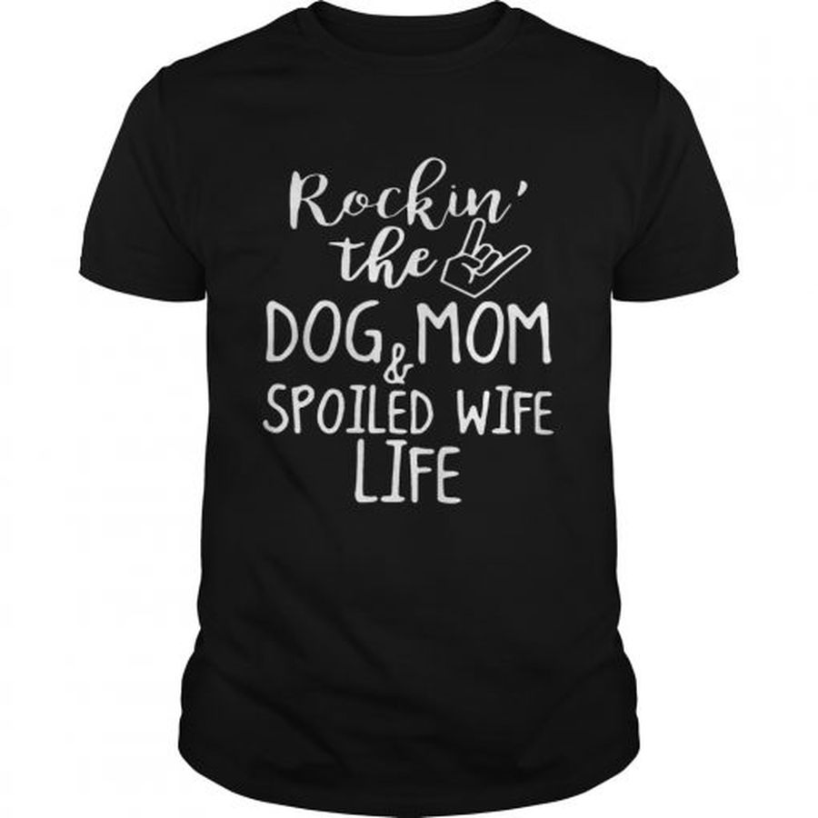 Guys Rockin The Dog MomSpoiled Wife Life Tshirt