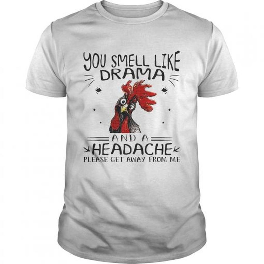 Guys Rooster chicken you smell like drama and a headache please get away from me shirt