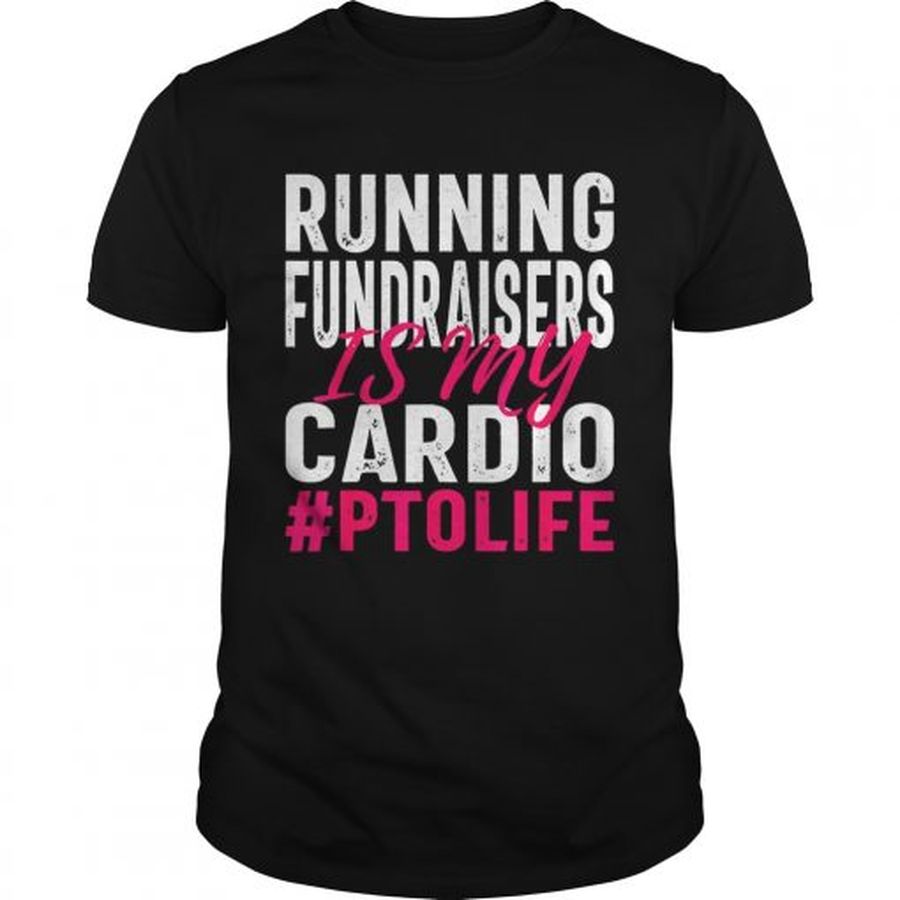 Guys Running Fundraisers is My Cardio PTO Volunteers shirt