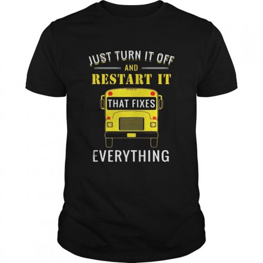 Guys School bus just turn it off and restart it that fixes everything shirt