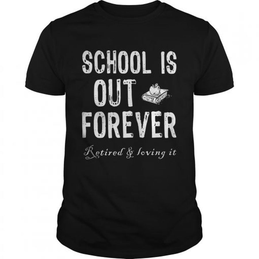 Guys Schools out forever retired and loving it shirt