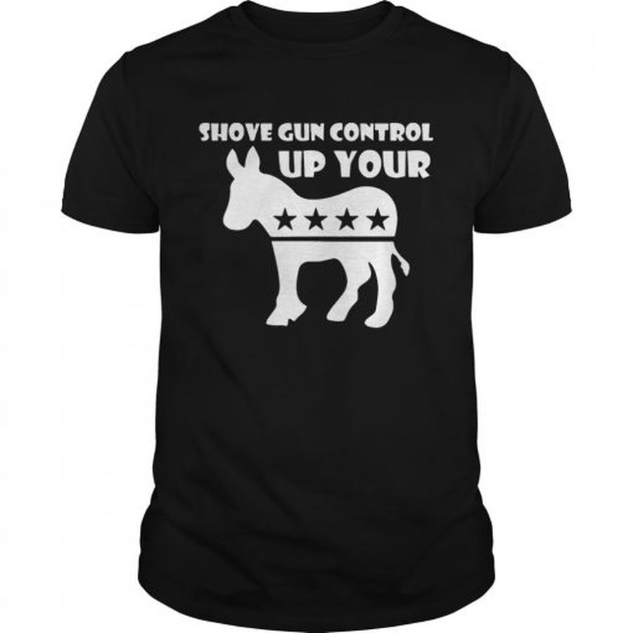 Guys Shove Gun Control Up Your Donkey shirt