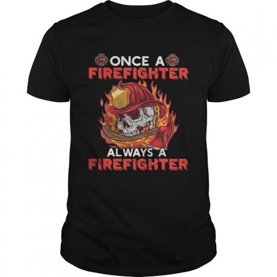 Guys Skull once a firefighter always a firefighter shirt