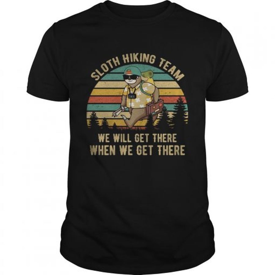 Guys Sloth hiking team we will get there when we get there shirt