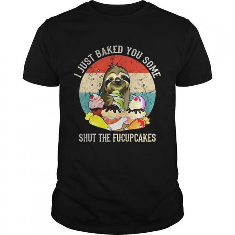 Guys Sloth I just baked you some shut the fucupcakes sunset shirt