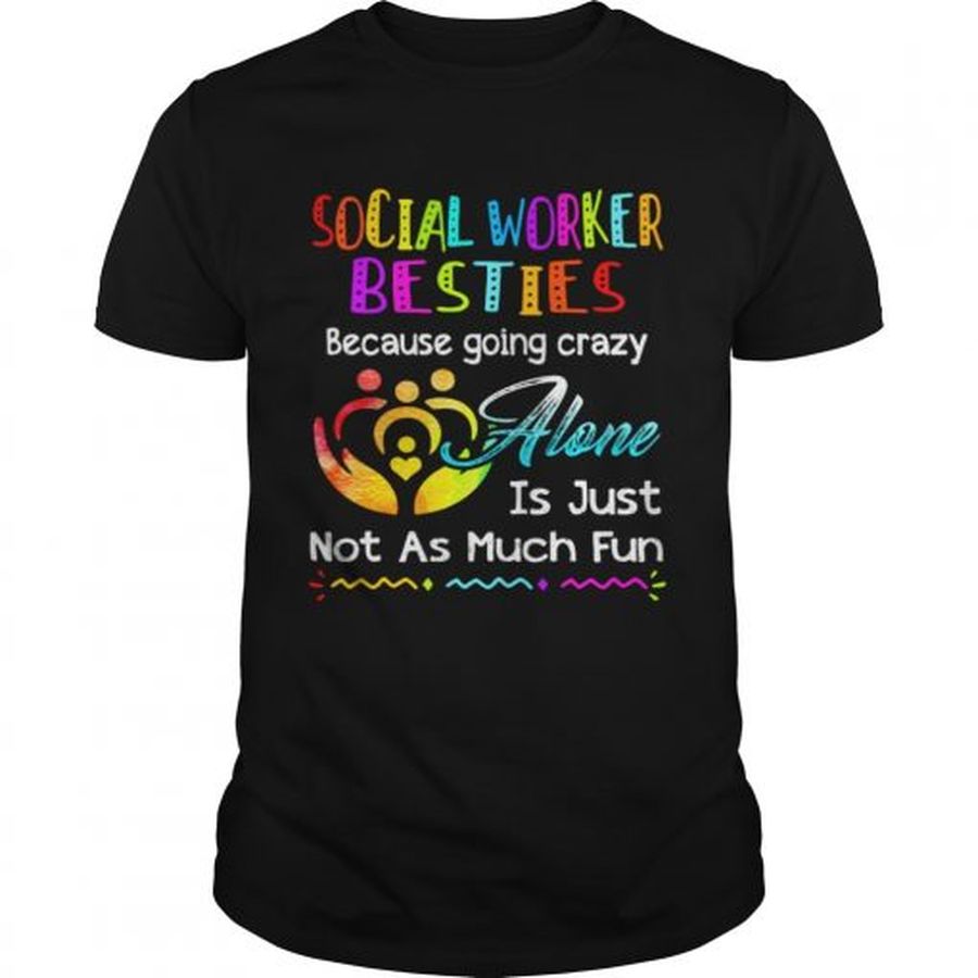 Guys Social Worker besties because going crazy alone is just not as much fun shirt