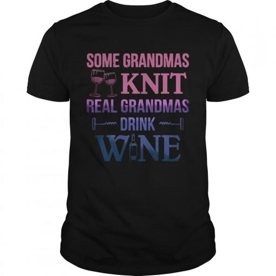 Guys Some grandmas knit real grandmas drink wine shirt
