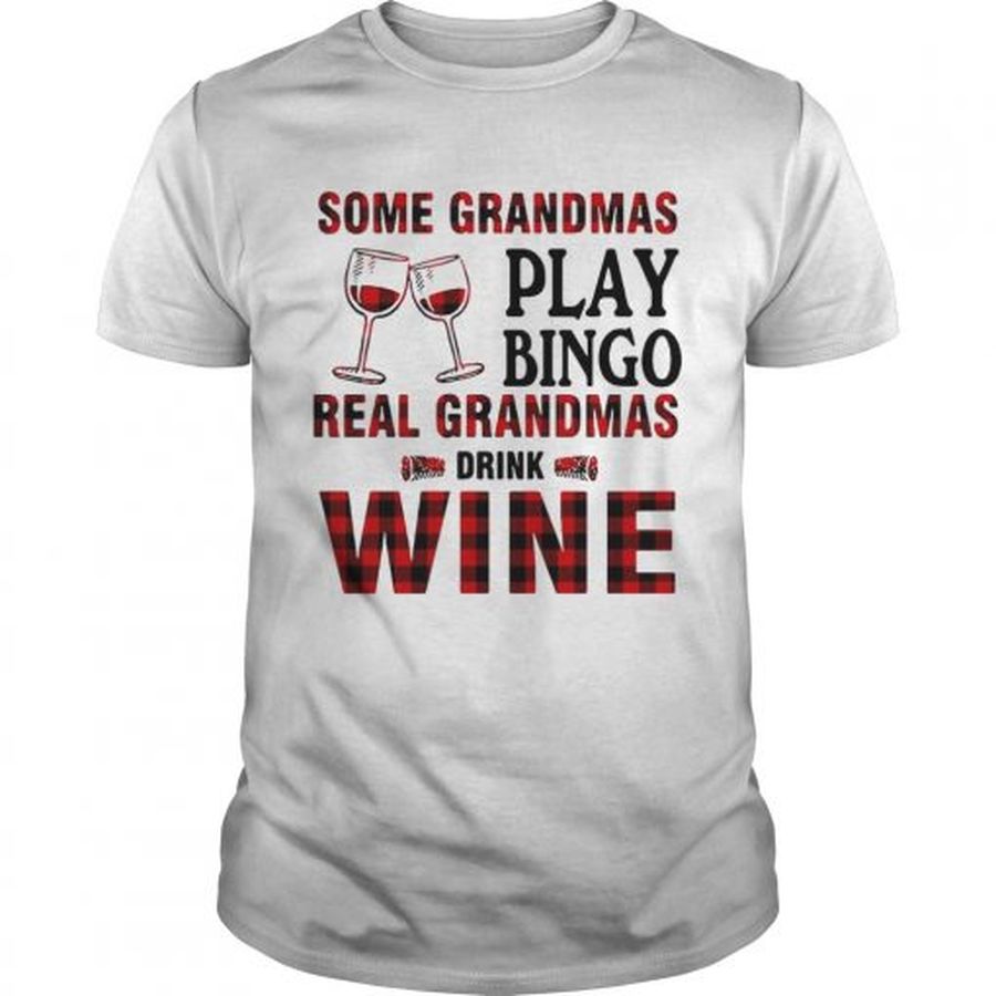 Guys Some Grandmas Play Bingo Real Grandmas Drink Wine Shirt