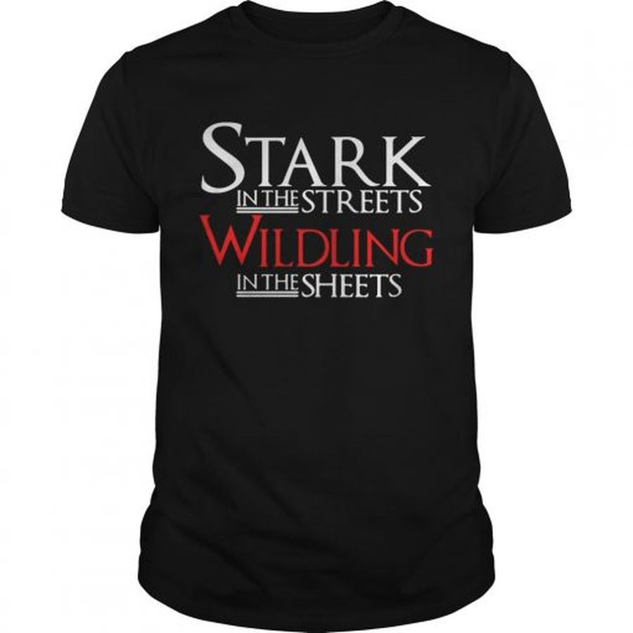 Guys Stark in the streets wildling in the sheets shirt
