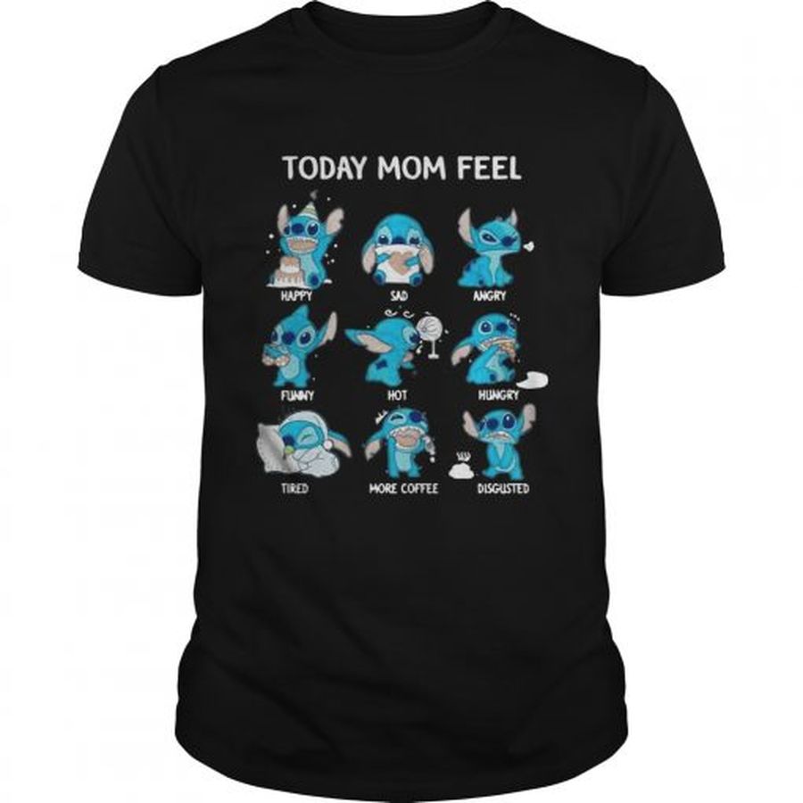Guys Stitch today mom feel happy sad angry funny hot hungry shirt